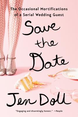 Image for Save the Date: The Occasional Mortifications of a Serial Wedding Guest
