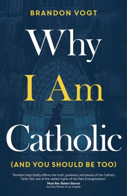 Image for Why I Am Catholic (and You Should Be Too) Why I Am Catholic (and You Should Be Too)
