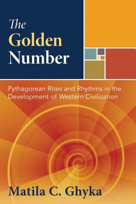 Image for The Golden Number; ; Pythagorean Rites and Rhythms in the Development of Western Civilization The Golden Number; ; Pythagorean Rites and Rhythms in the Development of Western Civilization