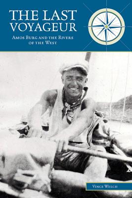 Image for The Last Voyageur: Amos Burg and the Rivers of the West The Last Voyageur: Amos Burg and the Rivers of the West