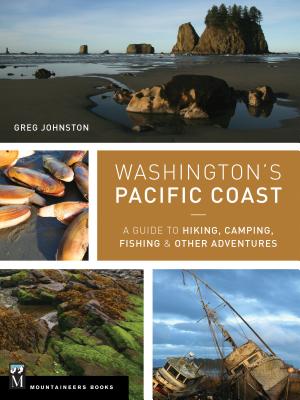 Washington's Pacific Coast A Guide to Hiking, Camping, Fishing & Other Adventures