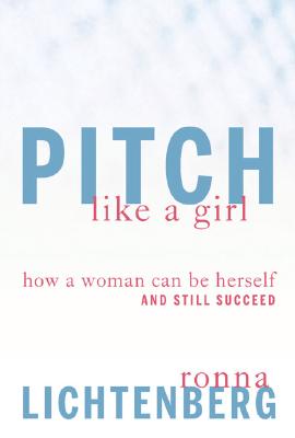 Image for Pitch Like a Girl: How a Woman Can Be Herself and Still Succeed Pitch Like a Girl: How a Woman Can Be Herself and Still Succeed