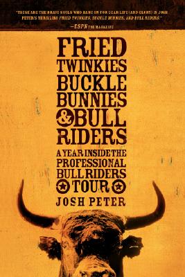 FRIED TWINKIES, BUCKLE BUNNIES & BULL RIDERS - A YEAR INSIDE THE PROFESSIONAL BULL RIDERS TOUR