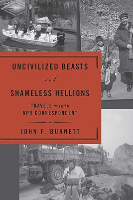 Image for Uncivilized Beasts and Shameless Hellions : Travels with an NPR Correspondent