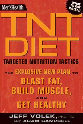 Men's Health TNT Diet: The Explosive New Plan to Blast Fat, Build Muscle, and Get Healthy in 12 Weeks