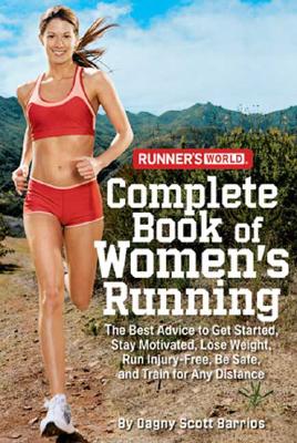 Image for Complete Book of Women's Running: The Best Advice to Get Started, Stay Motivated, Lose Weight, Run Injury-Free, Be Safe, and Train for Any Distance