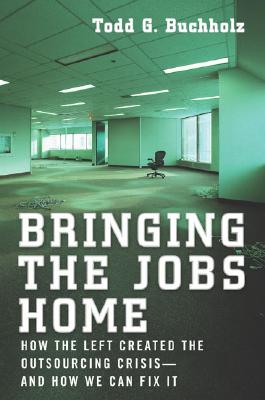 Bringing the Jobs Home: How the Left Created the Outsourcing Crisis--and How We CanFix It (SIGNED)