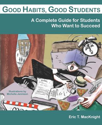 Good Habits, Good Students: A Complete Guide for Students Who Want to Succeed