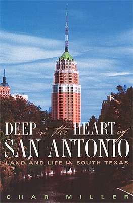 Deep in the Heart of San Antonio: Land and Life in South Texas