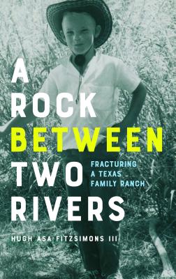 A Rock between Two Rivers The Fracturing of a Texas Family Ranch