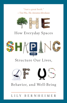 Image for SHAPING OF US: HOW EVERYDAY SPACES STRUCTURE OUR LIVES, BEHAVIOR AND WELL-BEING SHAPING OF US: HOW EVERYDAY SPACES STRUCTURE OUR LIVES, BEHAVIOR AND WELL-BEING