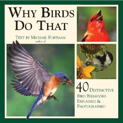 Image for Why Birds Do That: 40 Distinctive Bird Behaviors Explained & Photographed Why Birds Do That: 40 Distinctive Bird Behaviors Explained & Photographed