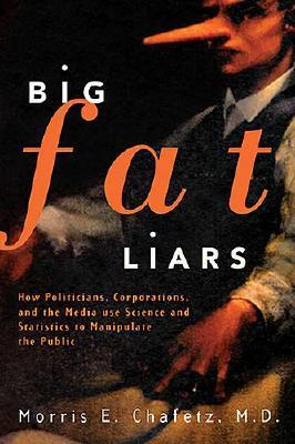 Image for Big Fat Liars: How Politicians, Corporations, And The Media Use Science And Statistics To Manipulate The Public