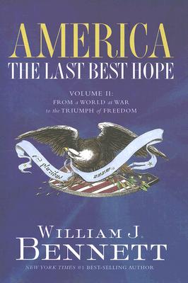 America The Last Best Hope Volume II: From a World at War to the triumph of Freedom