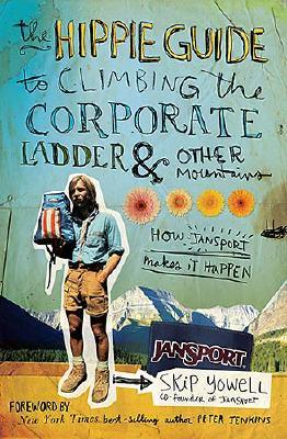 Image for The Hippie Guide to Climbing the Corporate Ladder & Other Mountains: How JanSport Makes It Happen