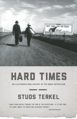HARD TIMES AN ILLUSTRATED ORAL HISTORY OF THE GREAT DEPRESSION