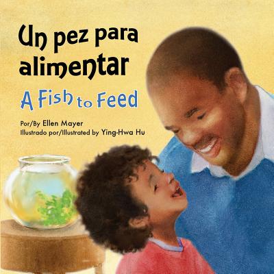 Un Pez Para Alimentar / A Fish to Feed (Spanish/English) (Spanish and English Edition) Image for Un Pez Para Alimentar / A Fish to Feed (Spanish/English) (Spanish and English Edition)