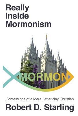 Image for Really Inside Mormonism: Confessions of a Mere Latter-day Christian