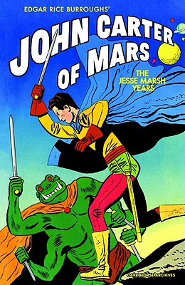 Image for Edgar Rice Burroughs John Carter Of Mars - The Jesse Marsh Years Edgar Rice Burroughs John Carter Of Mars - The Jesse Marsh Years