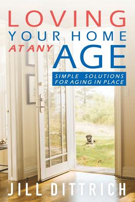 Loving Your Home at Any Age: Simple Solutions for Aging in Place