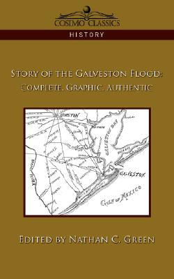 Story of the Galveston Flood: Complete, Graphic, Authentic