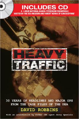 Heavy Traffic: 30 Years of Headlines and Major Ops from the Case Files of the Dea [With CDROM]