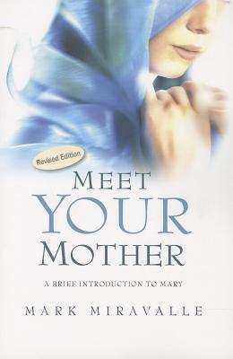 Meet Your Mother: A Brief Introduction to Mary