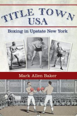 Title Town USA:: Boxing in Upstate New York