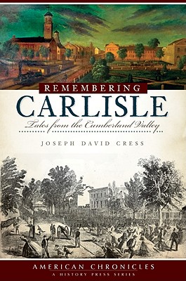 Remembering Carlisle: Tales from the Cumberland Valley (American Chronicles)