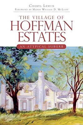 The Village of Hoffman Estates: An Atypical Suburb (Brief History)