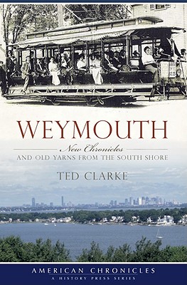 Weymouth:: New Chronicles and Old Yarns from the South Shore (American Chronicles)