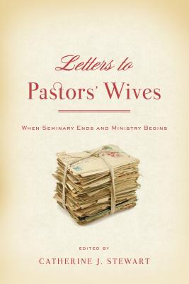Letters to Pastors' Wives: When Seminary Ends and Ministry Begins