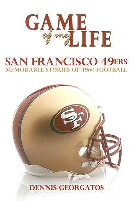 Game of My Life San Francisco 49ers: Memorable Stories of 49ers Football