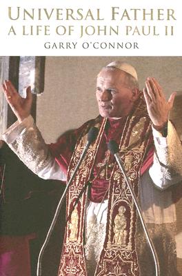 Universal Father: A Life of Pope John Paul II
