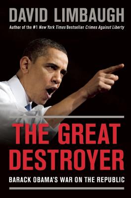 The Great Destroyer; The Great Destroyer Barack Obama's War on the Republic