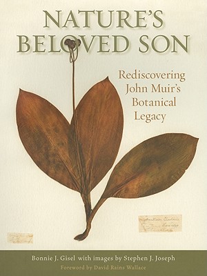 Image for Nature's Beloved Son: Rediscovering John Muir's Botanical Legacy Nature's Beloved Son: Rediscovering John Muir's Botanical Legacy