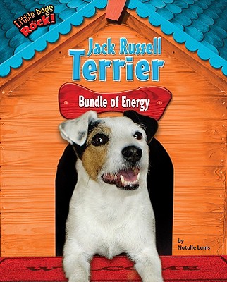 Jack Russell Terrier: Bundle of Energy (Little Dogs Rock!)