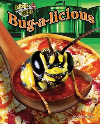 Bug-a-licious - Non-Fiction Reading for Grade 3, Developmental Learning for Young Readers - Extreme Cuisine