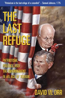 The Last Refuge: Patriotism, Politics, and the Environment in an Age of Terror