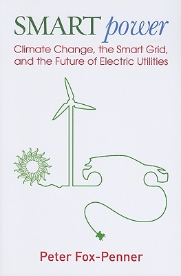 Smart Power: Climate Change, the Smart Grid, and the Future of Electric Utilities