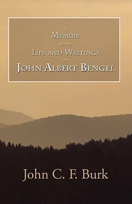 A Memoir of the Life and Writings of John Albert Bengel, Prelate in Wuertemberg: