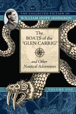 The Boats of the Glen Carrig and Other Nautical Adventures (The Collected Fiction of William Hope Hodgson, Volume 1)