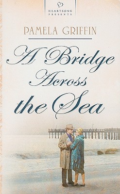 A Bridge Across the Sea (Heartsong Presents #720)