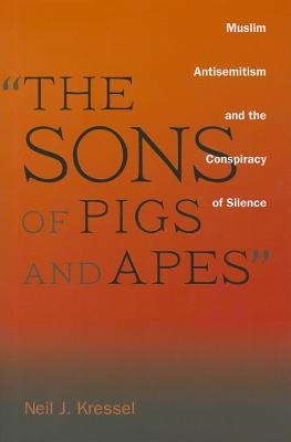 The Sons of Pigs and Apes: Muslim Antisemitism and the Conspiracy of Silence