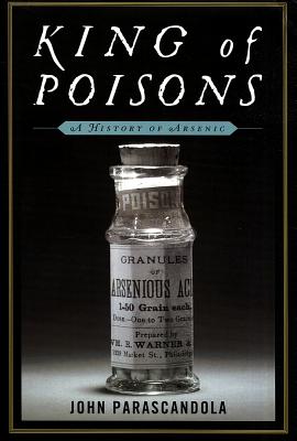 King of Poisons: A History of Arsenic