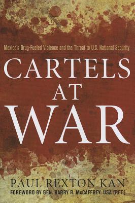 Cartels at War: Mexico's Drug-Fueled Violence and the Threat to U.S. National Security