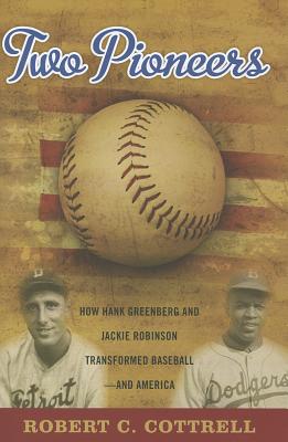 Two Pioneers: How Hank Greenberg and Jackie Robinson Transformed Baseball--and America