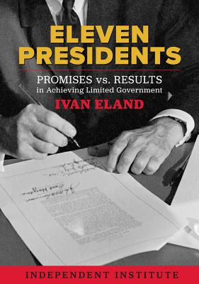 Eleven Presidents Promises Vs. Results in Achieving Limited Government