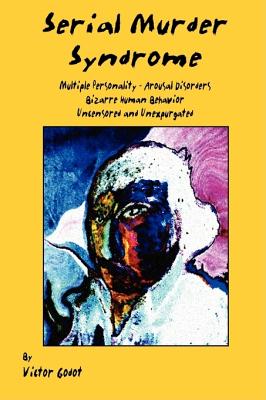 Serial Murder Syndrome - Multiple Personality - Arousal Disorders and Bizarre Human Behavior