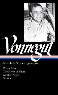 Kurt Vonnegut: Novels & Stories 1950-1962 (LOA #226): Player Piano / The Sirens of Titan / Mother Night / stories (Library of America Kurt Vonnegut Edition)